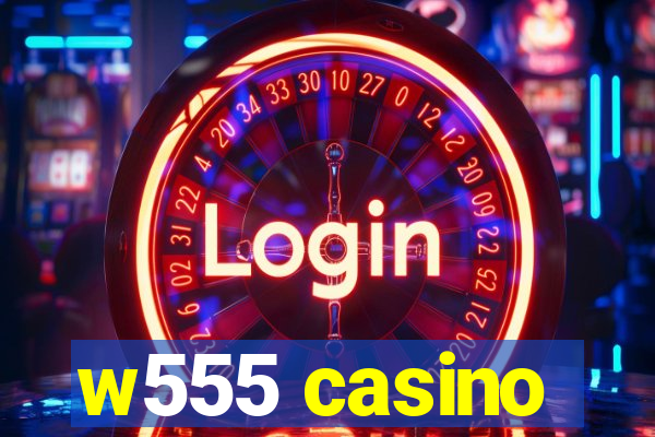 w555 casino